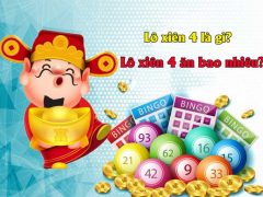 Lô xiên 4 là gì? Đánh lô xiên 4 ăn bao nhiêu?